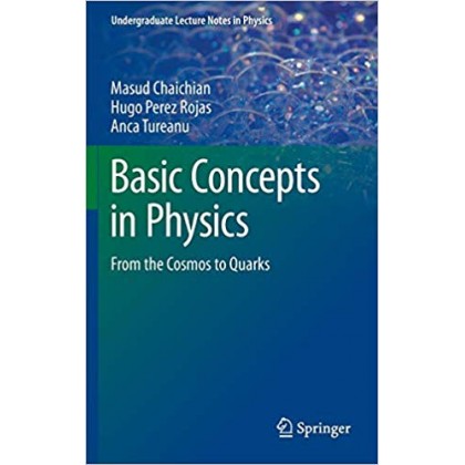 Basic Concepts in Physics From the Cosmos to Quarks	 Basic Concepts in Physics From the Cosmos to Quarks
