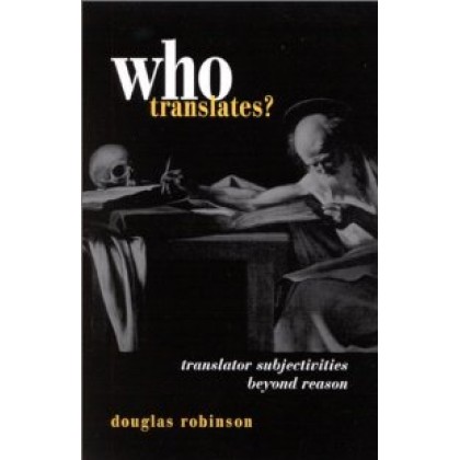 Who Translates Translator Subjectivities Beyond Reason Who Translates Translator Subjectivities Beyond Reason