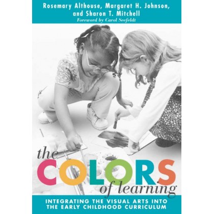 The Colors of Learning Integrating the Visual Arts into the Early Childhood Curriculum The Colors of Learning Integrating the Visual Arts into the Early Childhood Curriculum
