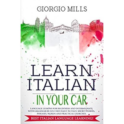Learn Italian in Your Car Language Lessons for Beginners and Intermediate with Grammar Rules Used Daily