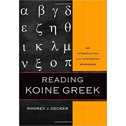 Reading Koine Greek An Introduction and Integrated Workbook