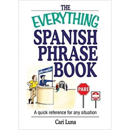 The Everything Spanish Phrase Book A Quick Reference for Any Situation
