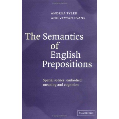 The Semantics of English Prepositions Spatial Scenes, Embodied Meaning, and Cognition
