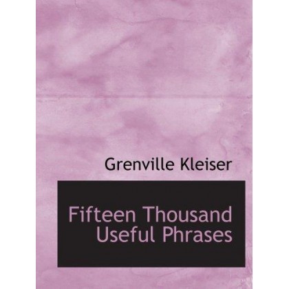 Fifteen Thousand Useful Phrases A Practical Handbook Of Pertinent Expressions