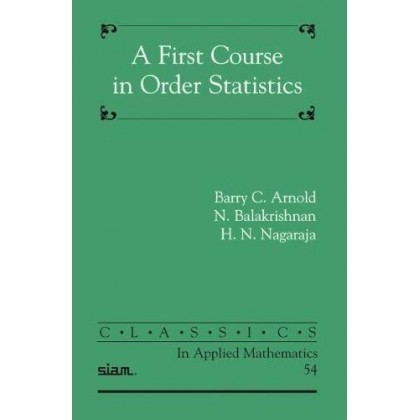 A First Course in Order Statistics (Classics in Applied Mathematics) A First Course in Order Statistics (Classics in Applied Mathematics)