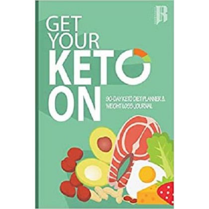 Get Your Keto On 90 Day Keto Diet & Weight Loss Journal (KETO Journal Book)