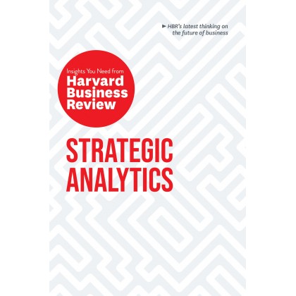 Strategic Analytics The Insights You Need from Harvard Business Review Strategic Analytics The Insights You Need from Harvard Business Review