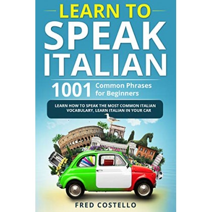 Learn to Speak Italian 1001 Common Phrases for Beginners