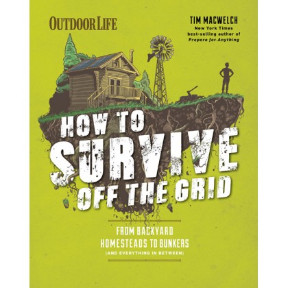 How to Survive Off the Grid: From Backyard Homesteads to Bunkers (and Everything in Between)	