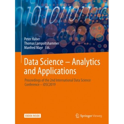 Data Science – Analytics and Applications: Proceedings of the 2nd International Data Science Conference – iDSC2019 Data Science – Analytics and Applications: Proceedings of the 2nd International Data Science Conference – iDSC2019