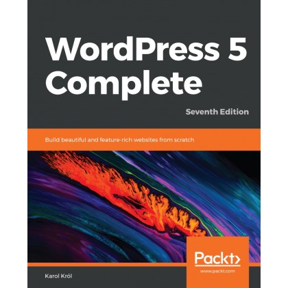 WordPress 5 Complete, 7th Edition WordPress 5 Complete, 7th Edition