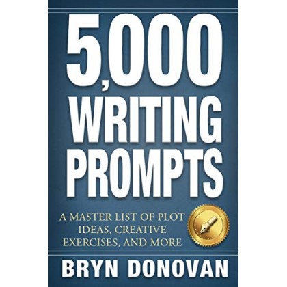 5,000 WRITING PROMPTS A Master List of Plot Ideas, Creative Exercises, and More 5,000 WRITING PROMPTS A Master List of Plot Ideas, Creative Exercises, and More