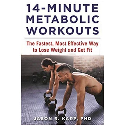 14-Minute Metabolic Workouts The Fastest, Most Effective Way to Lose Weight and Get Fit