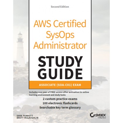 AWS Certified SysOps Administrator Study Guide: Associate SOA-C01 Exam, 2nd Edition AWS Certified SysOps Administrator Study Guide: Associate SOA-C01 Exam, 2nd Edition