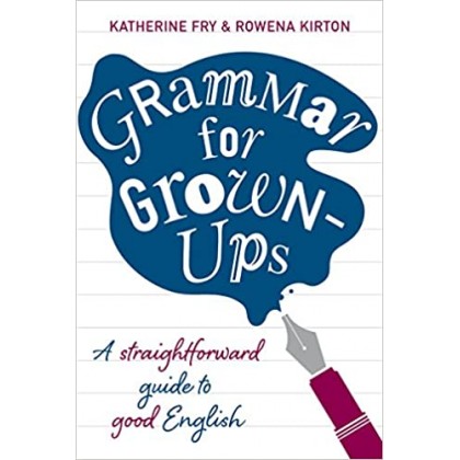 Grammar for Grown-Ups A Straightforward Guide to Good English