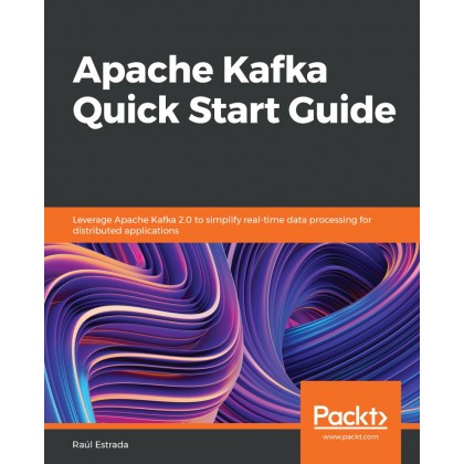 Apache Kafka Quick Start Guide Apache Kafka Quick Start Guide