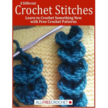 8 Different Crochet Stitches: Learn to Crochet Something New with Free Crochet Patterns