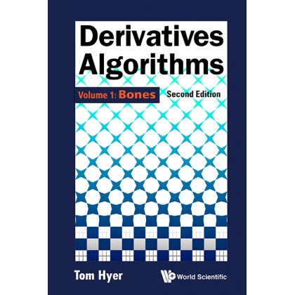Derivatives Algorithms: Volume 1: Bones, 2nd Edition Derivatives Algorithms: Volume 1: Bones, 2nd Edition
