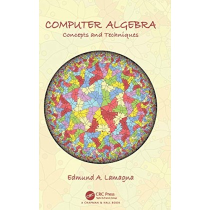 Computer Algebra Concepts and Techniques Computer Algebra Concepts and Techniques