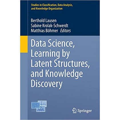 Data Science, Learning by Latent Structures, and Knowledge Discovery Data Science, Learning by Latent Structures, and Knowledge Discovery