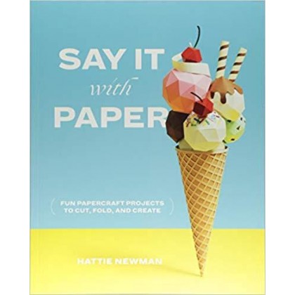 Say It With Paper Fun papercraft projects to cut, fold and create	