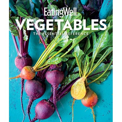 EatingWell Vegetables - The Essential Reference - The Editors of EatingWell..	 EatingWell Vegetables - The Essential Reference - The Editors of EatingWell..