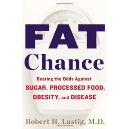 Fat Chance Beating the Odds Against Sugar, Processed Food, Obesity, and Disease