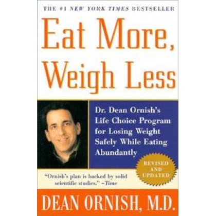 Eat More, Weigh Less Dr. Dean Ornish's Life Choice Program For Losing Weight Safely While Eating Abundantly 