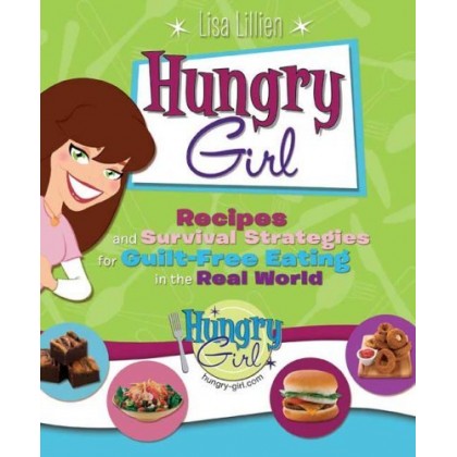 Hungry Girl Recipes and Survival Strategies for Guilt-Free Eating in the Real World