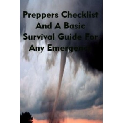 Preppers Checklist and a Basic Survival Guide for any Emergency