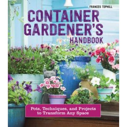 Container Gardener's Handbook: Pots, Techniques, and Projects to Transform Any Space 2