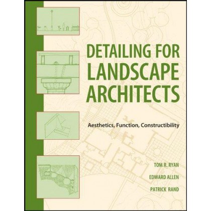 Detailing for Landscape Architects: Aesthetics, Function, Constructibility